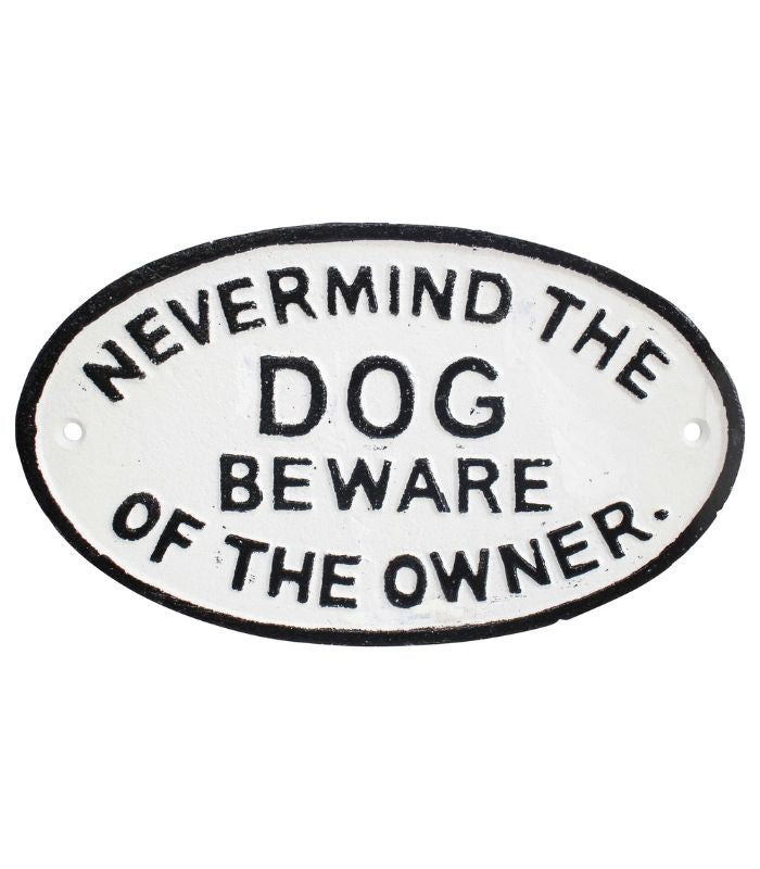 Nevermind The Dog Beware The Owner Cast Iron Sign