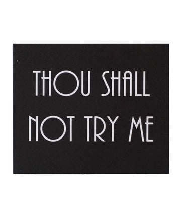Thou Shall Not Try Me Wooden Plaque | Ink You