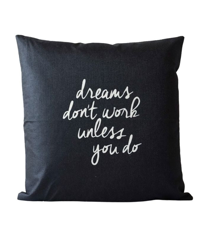 Dreams Don't Work Unless You Do Cushion - 45x45 | Ink You