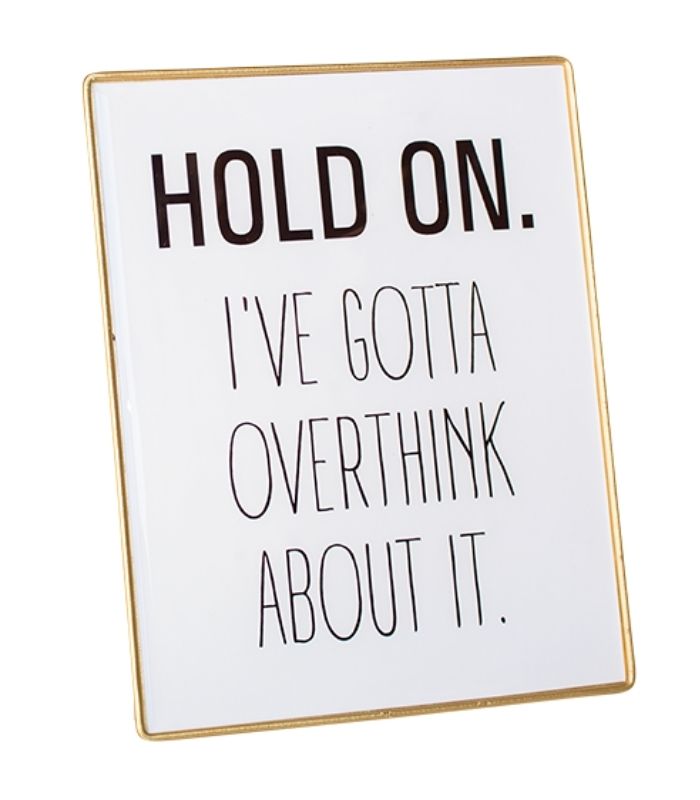 Hold On I've Gotta Overthink About It Desktop Sign | Ink You