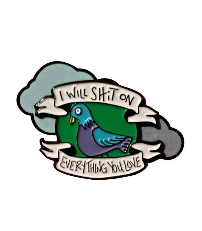 I Will Sh*t On Everything You Love Pidgeon Enamel Pin | Ink You