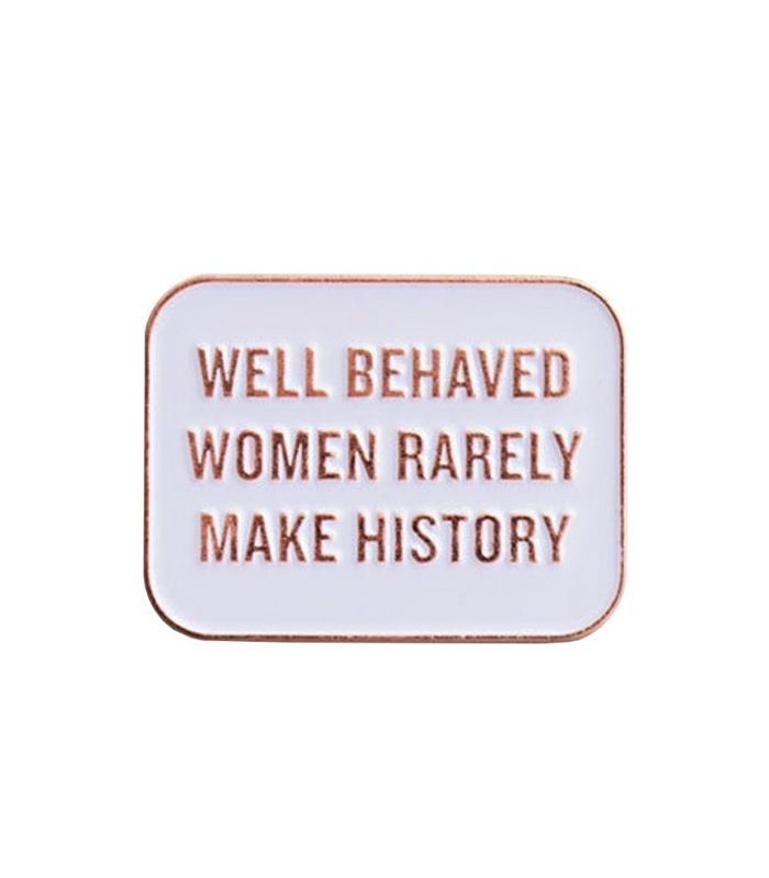 Well Behaved Women Rarely Make History Enamel Pin | Ink You